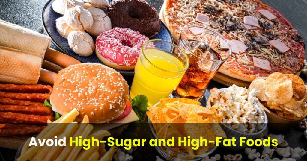 avoid high-sugar and high-fat foods