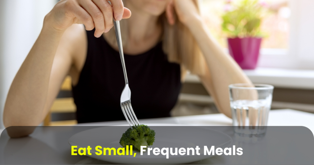 eat small, frequent meals