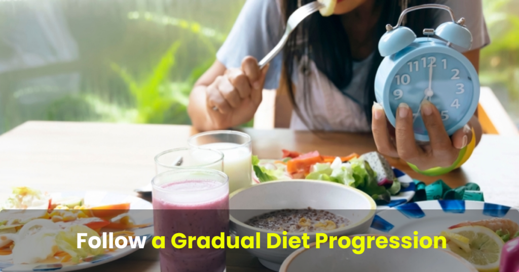 follow a gradual diet progression