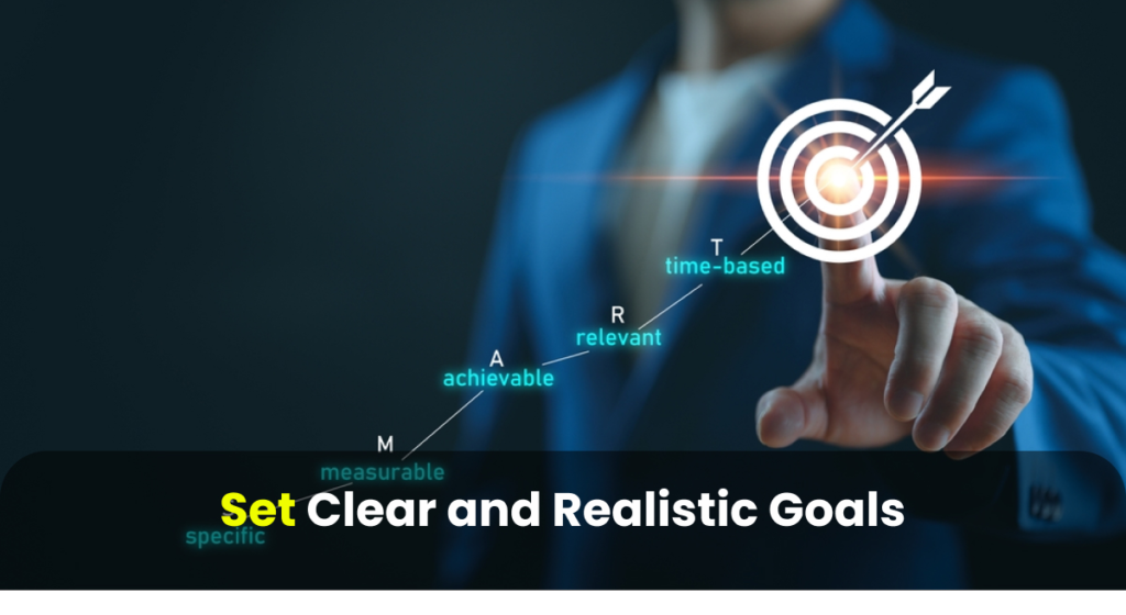 set clear and realistic goals