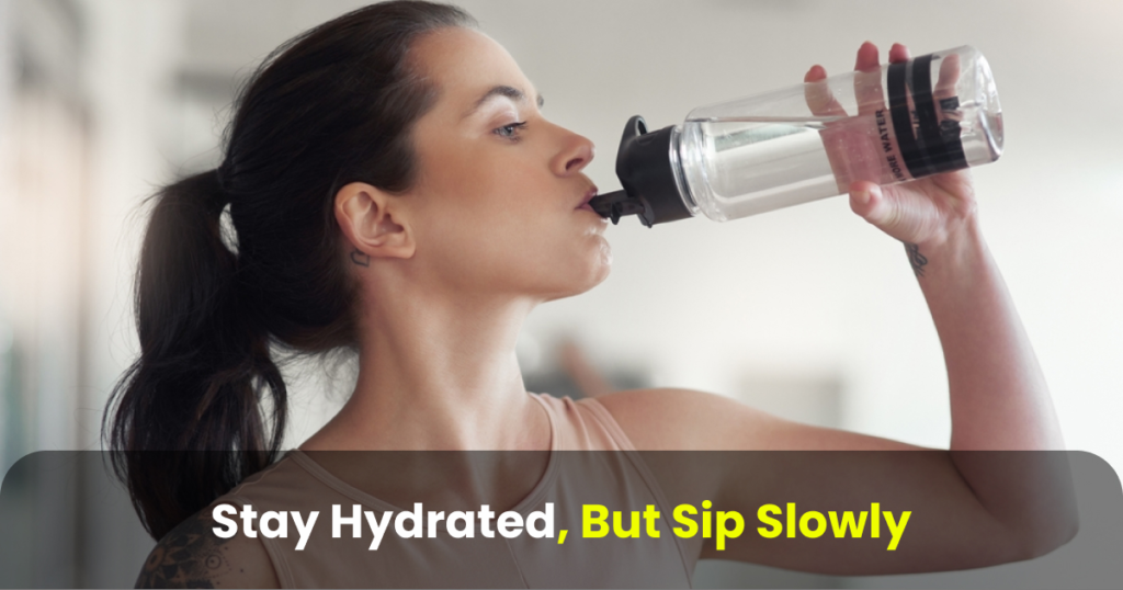 stay hydrated, but sip slowly