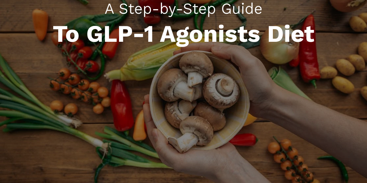 Step by Step Guide To GLP-1 Agonists Diet GLP-1 agonists diet