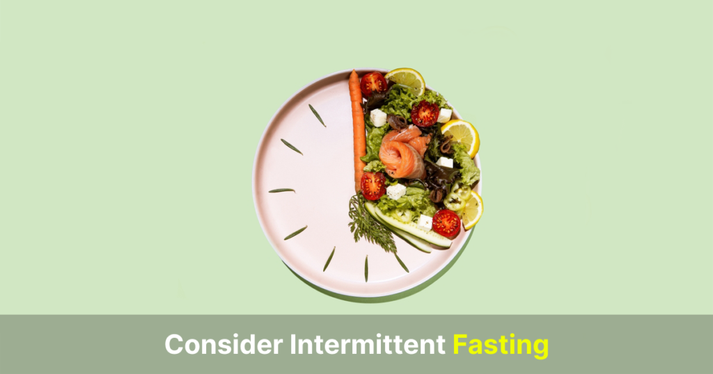 consider intermittent fasting