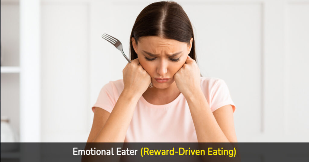 emotional eater (reward-driven eating)