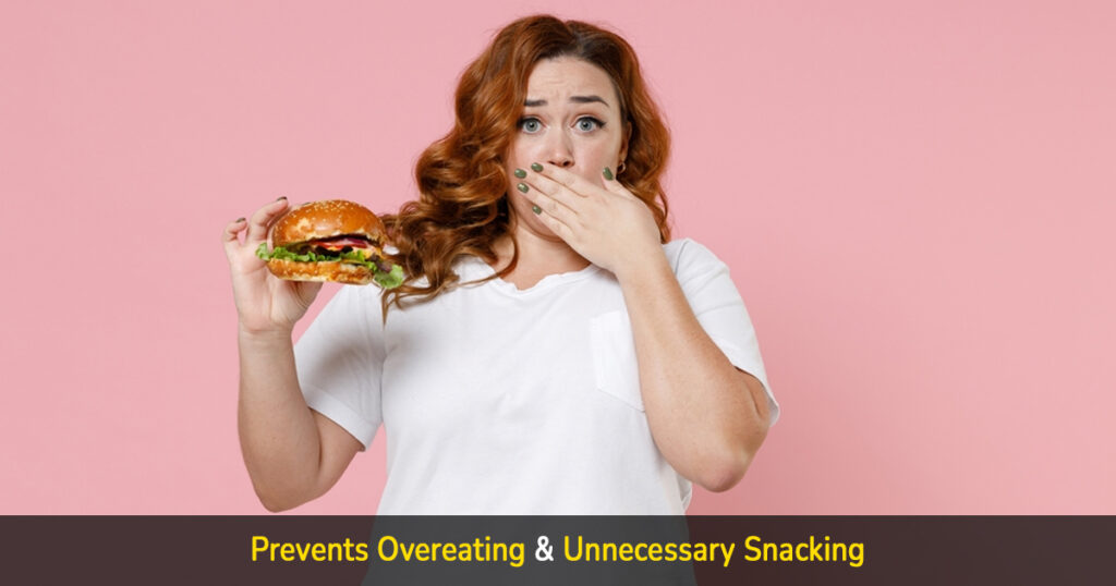 prevents overeating & unnecessary snacking