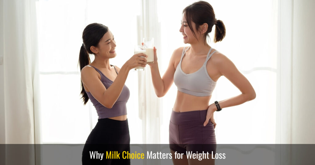 why milk choice matters for weight loss