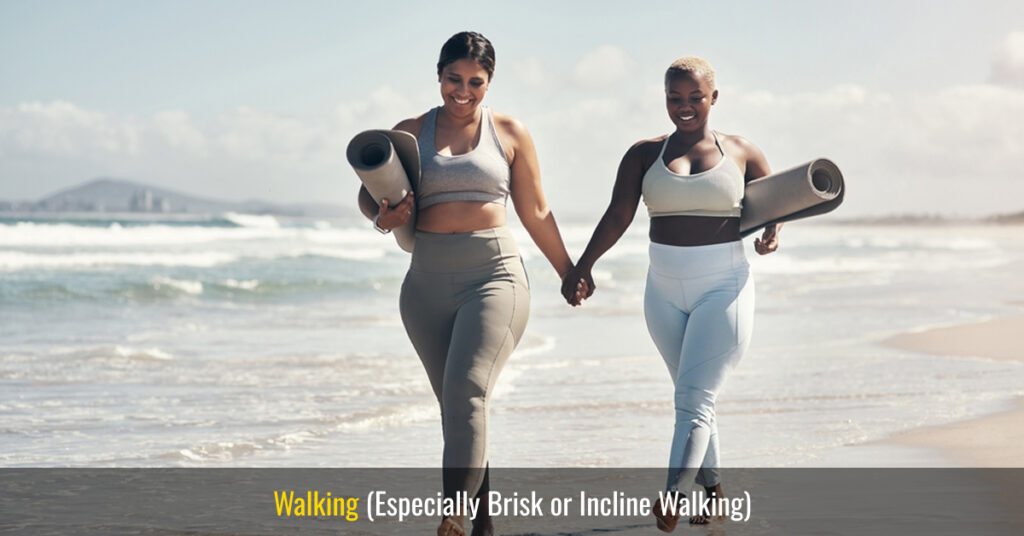 walking (especially brisk or incline walking)